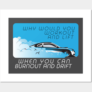 Why would you workout and lift when you can burnout and drift Posters and Art